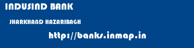 INDUSIND BANK  JHARKHAND HAZARIBAGH    banks information 